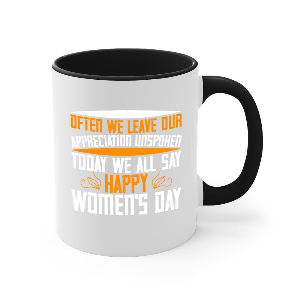 Often we leave our appreciation unspoken Today we all say Happy Womens Day Style 39#- World Health-Mug / Coffee Cup