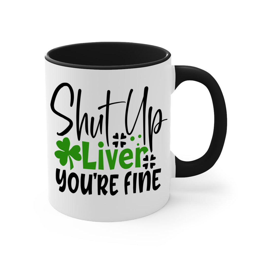 Shut Up Liver Youre Fine Style 146#- St Patricks Day-Mug / Coffee Cup
