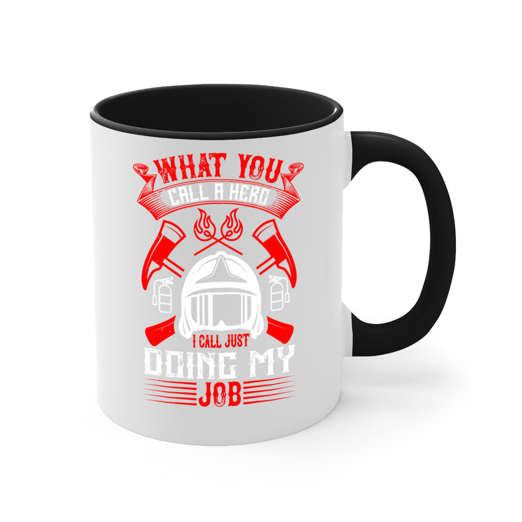 What you call a hero I call just doing my job Style 12#- fire fighter-Mug / Coffee Cup