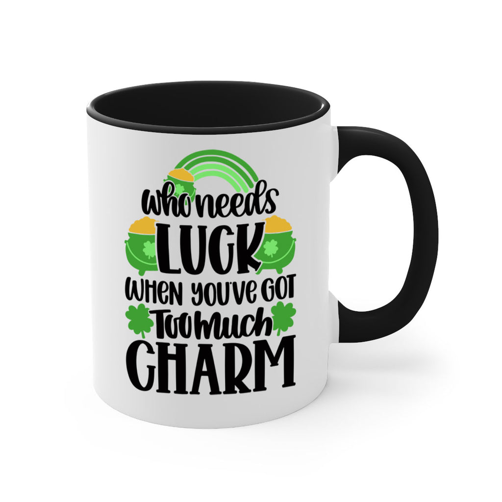 Who Needs Lucy Whem Youve Got Too Much Charm Style 13#- St Patricks Day-Mug / Coffee Cup