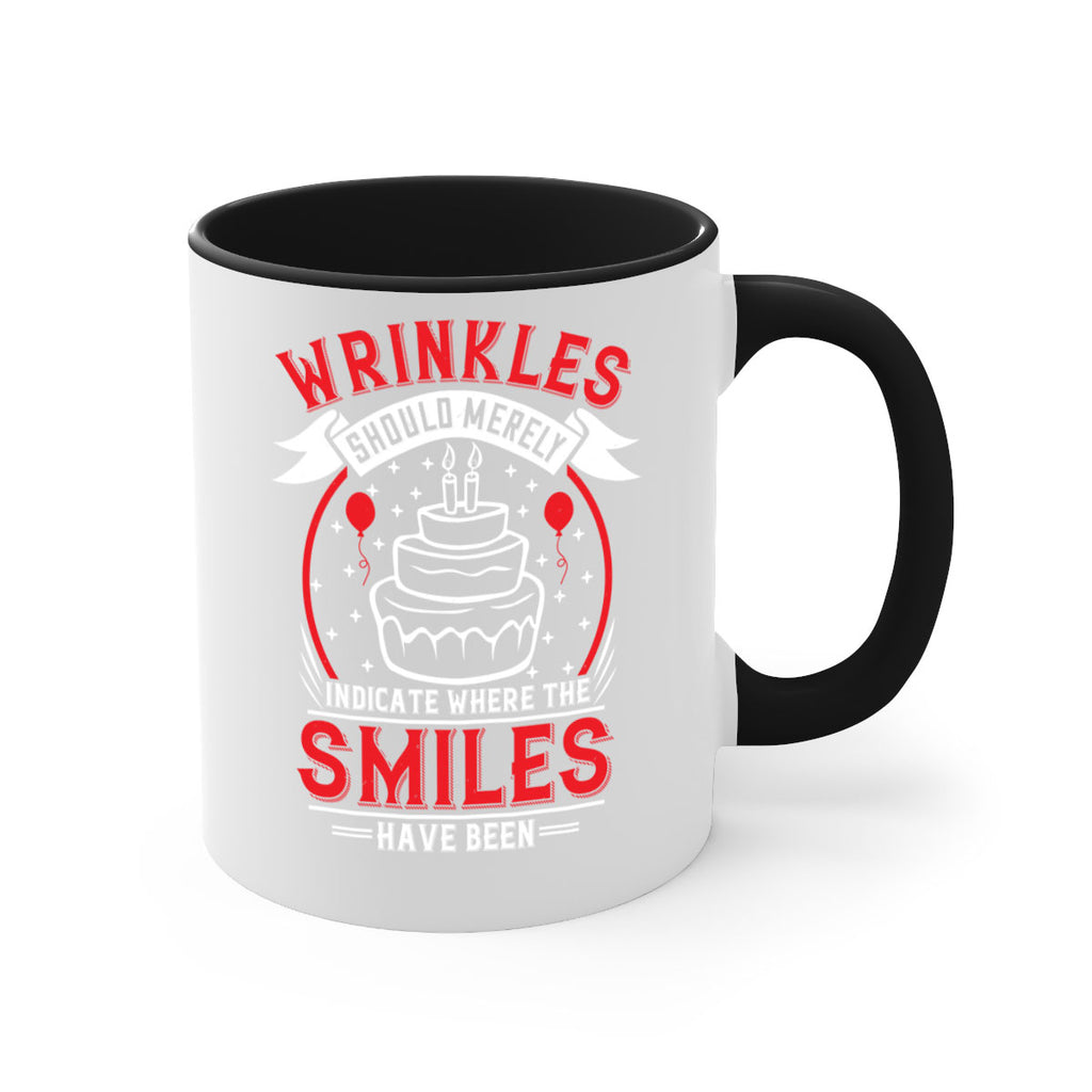 Wrinkles should merely indicate where the smiles have been Style 25#- birthday-Mug / Coffee Cup