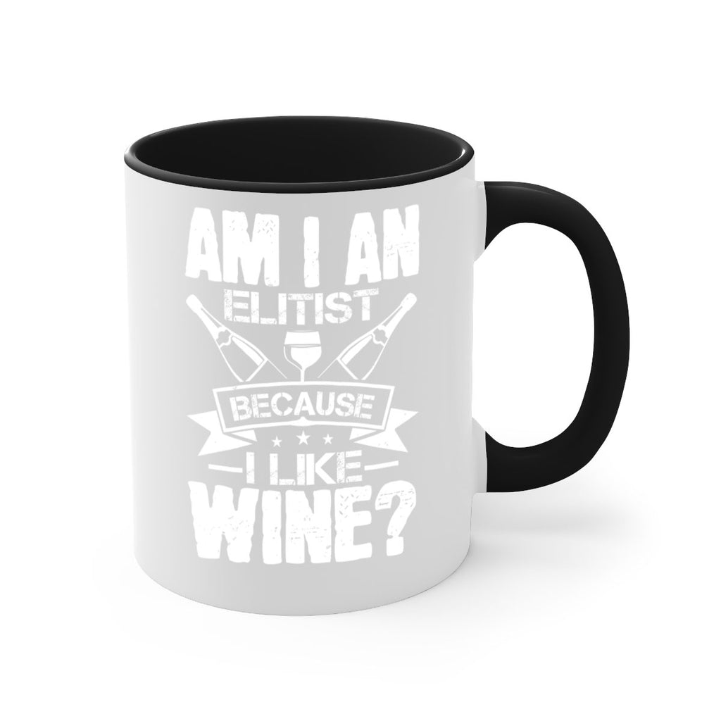 am i an elitist because i like wine 114#- wine-Mug / Coffee Cup