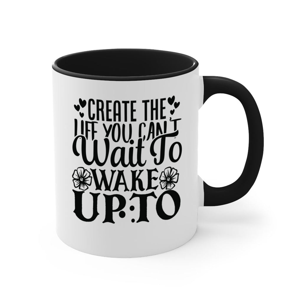 create the life you cant wait to wake up to Style 131#- motivation-Mug / Coffee Cup