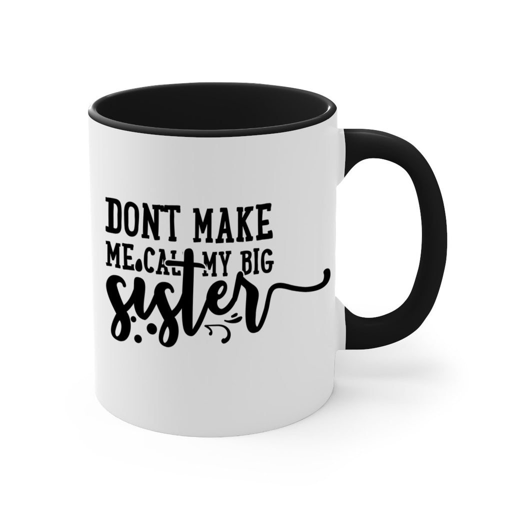 dont make me call my big sister 66#- sister-Mug / Coffee Cup