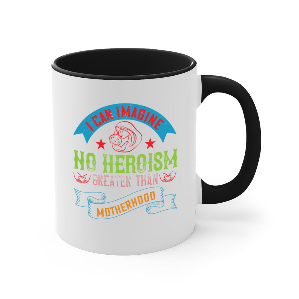 i can imagine no heroism greater than motherhood 162#- mom-Mug / Coffee Cup