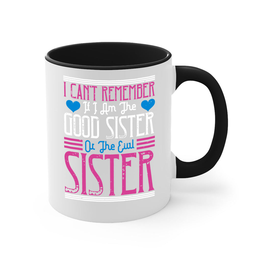 i can’t remember if i am the good sister or the evil sister 23#- sister-Mug / Coffee Cup