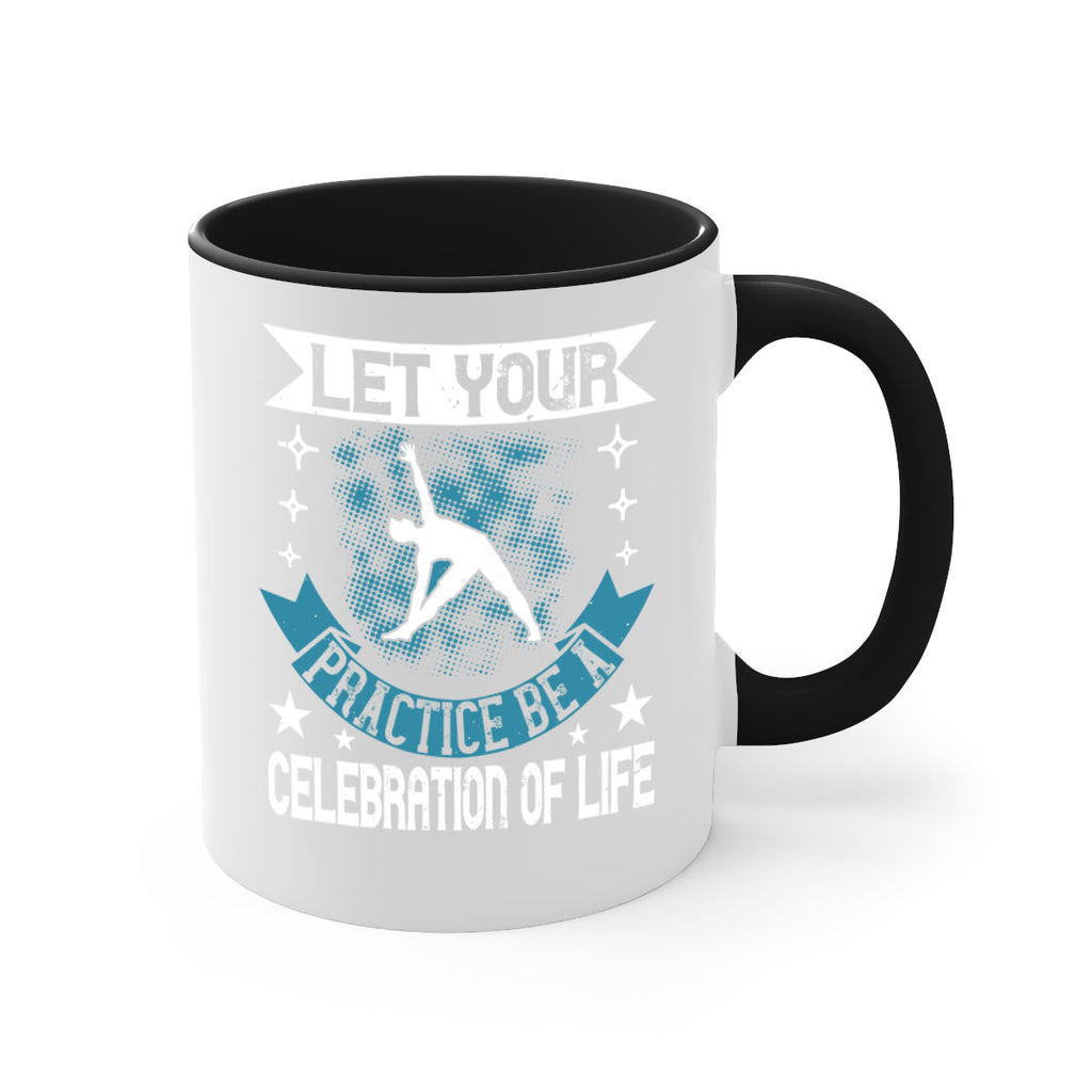 let your practice be a celebration of life 78#- yoga-Mug / Coffee Cup