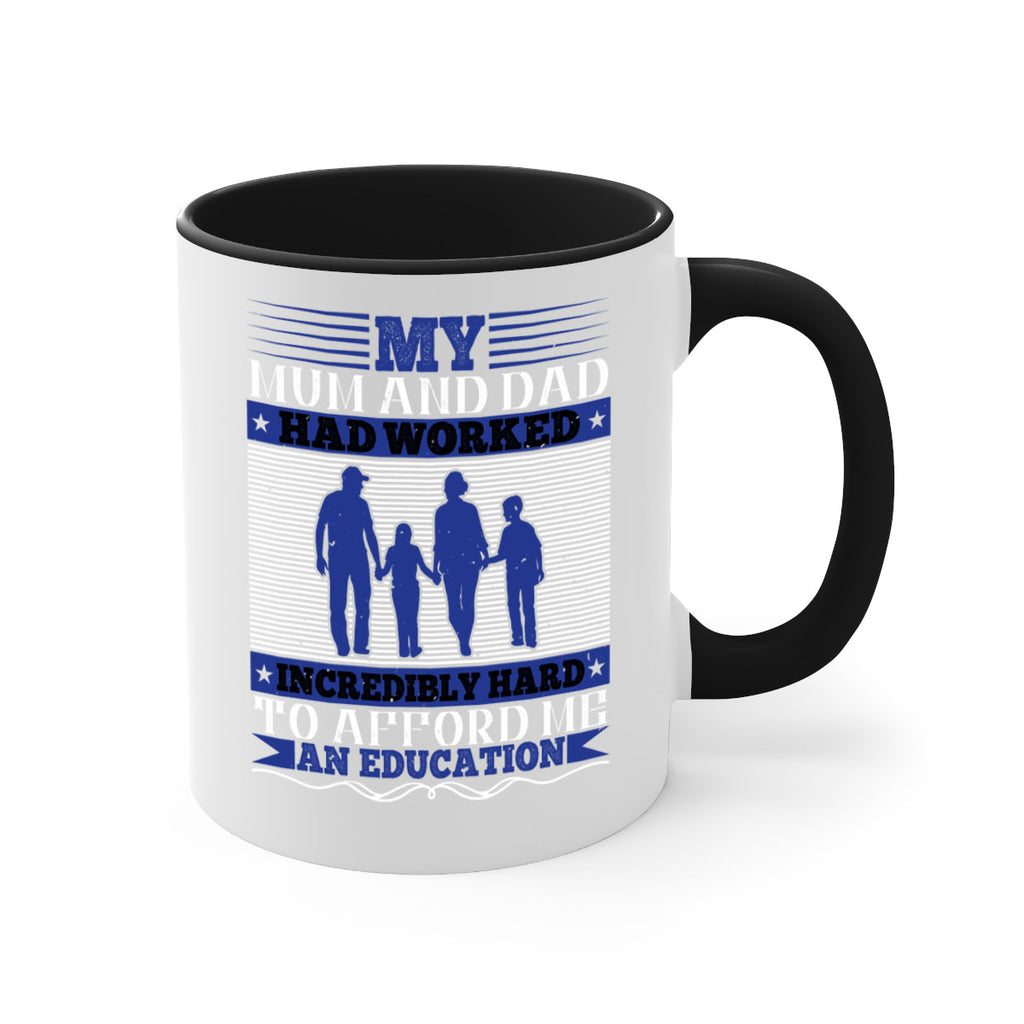my mum and dad had worked incredibly hard to afford me an education 37#- parents day-Mug / Coffee Cup