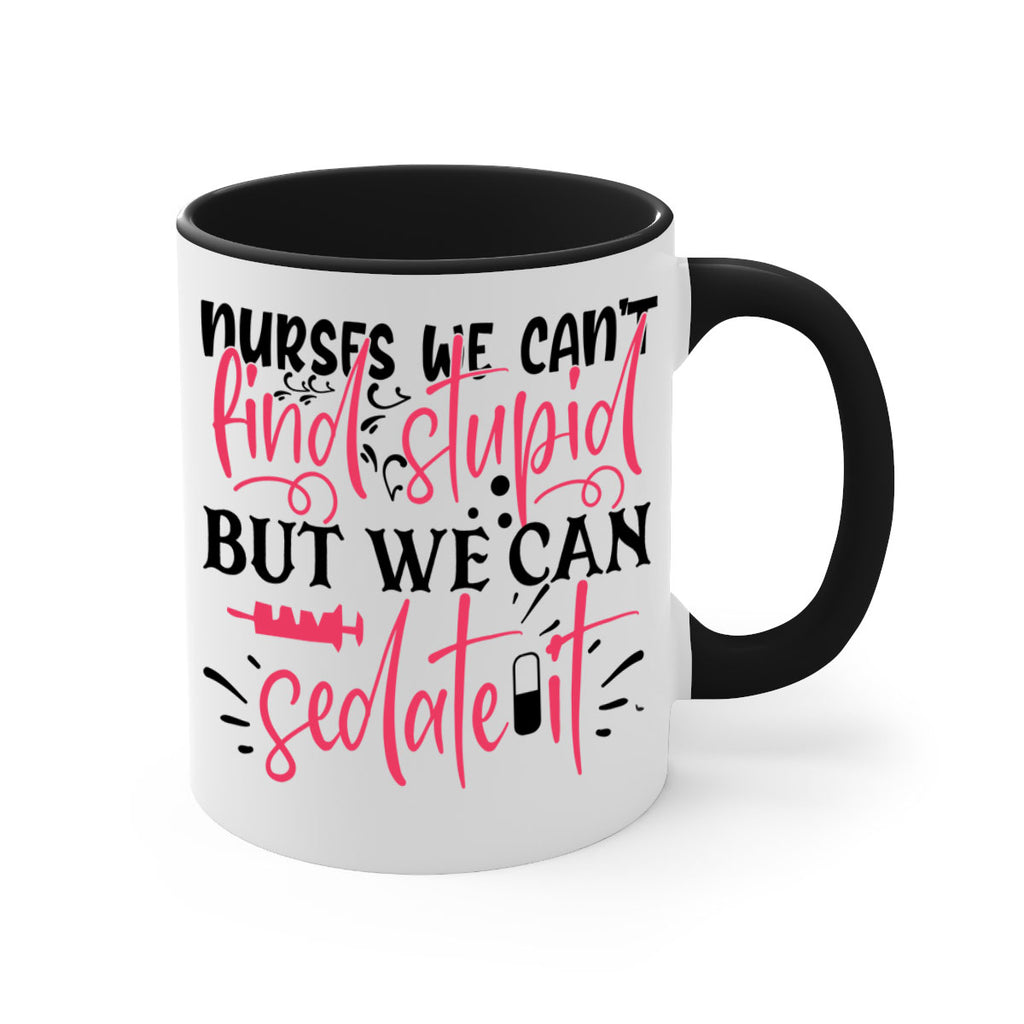 nurses we cant find stupid but we can sedate it Style 361#- nurse-Mug / Coffee Cup