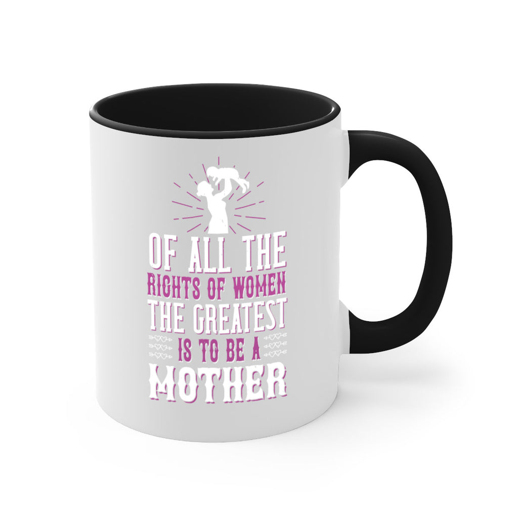 of all the rights of women the greatest is to be a mother 77#- mom-Mug / Coffee Cup