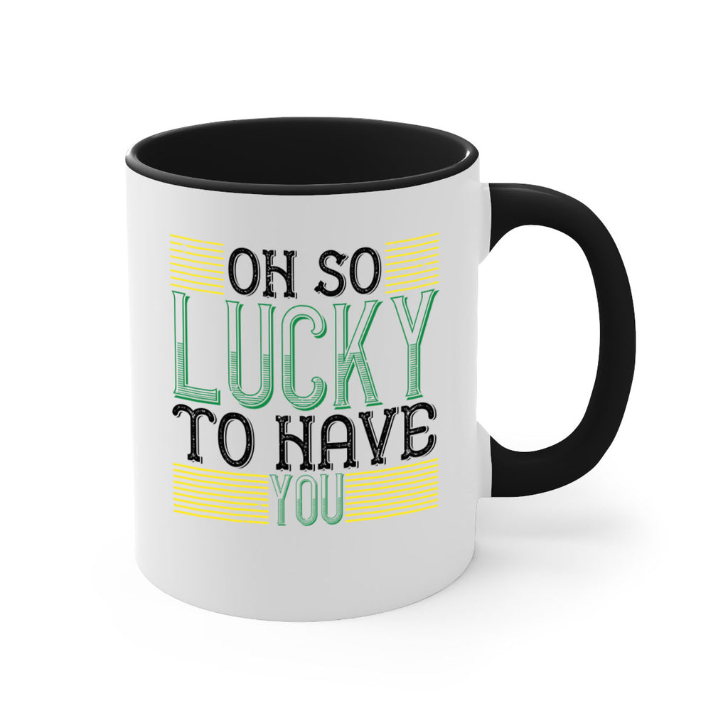 oh so lucky to have you Style 108#- St Patricks Day-Mug / Coffee Cup