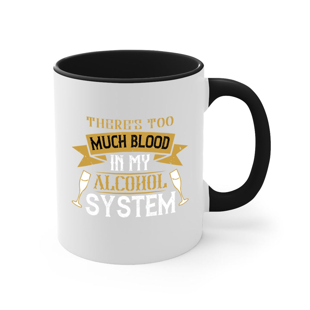 theres too much blood in my alcohol system 24#- drinking-Mug / Coffee Cup