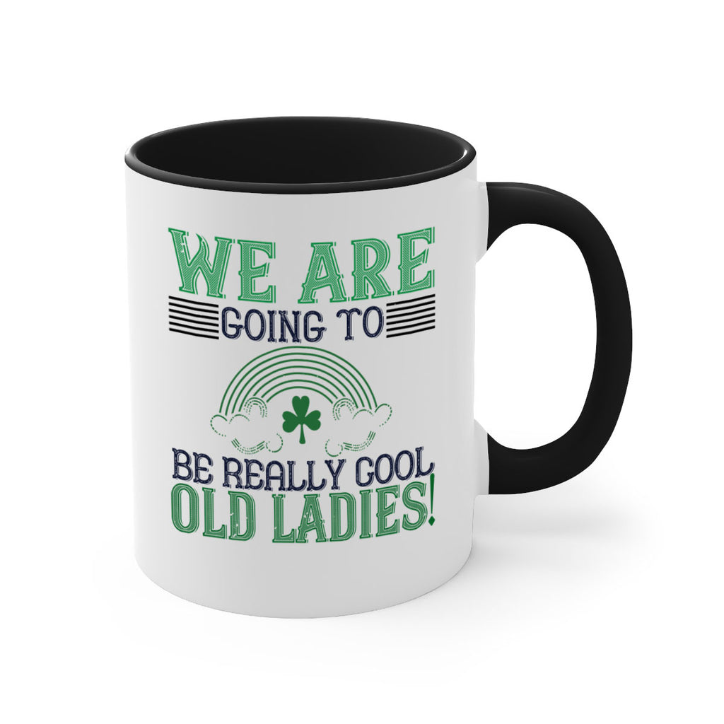 we are going to be really cool old ladies Style 7#- St Patricks Day-Mug / Coffee Cup