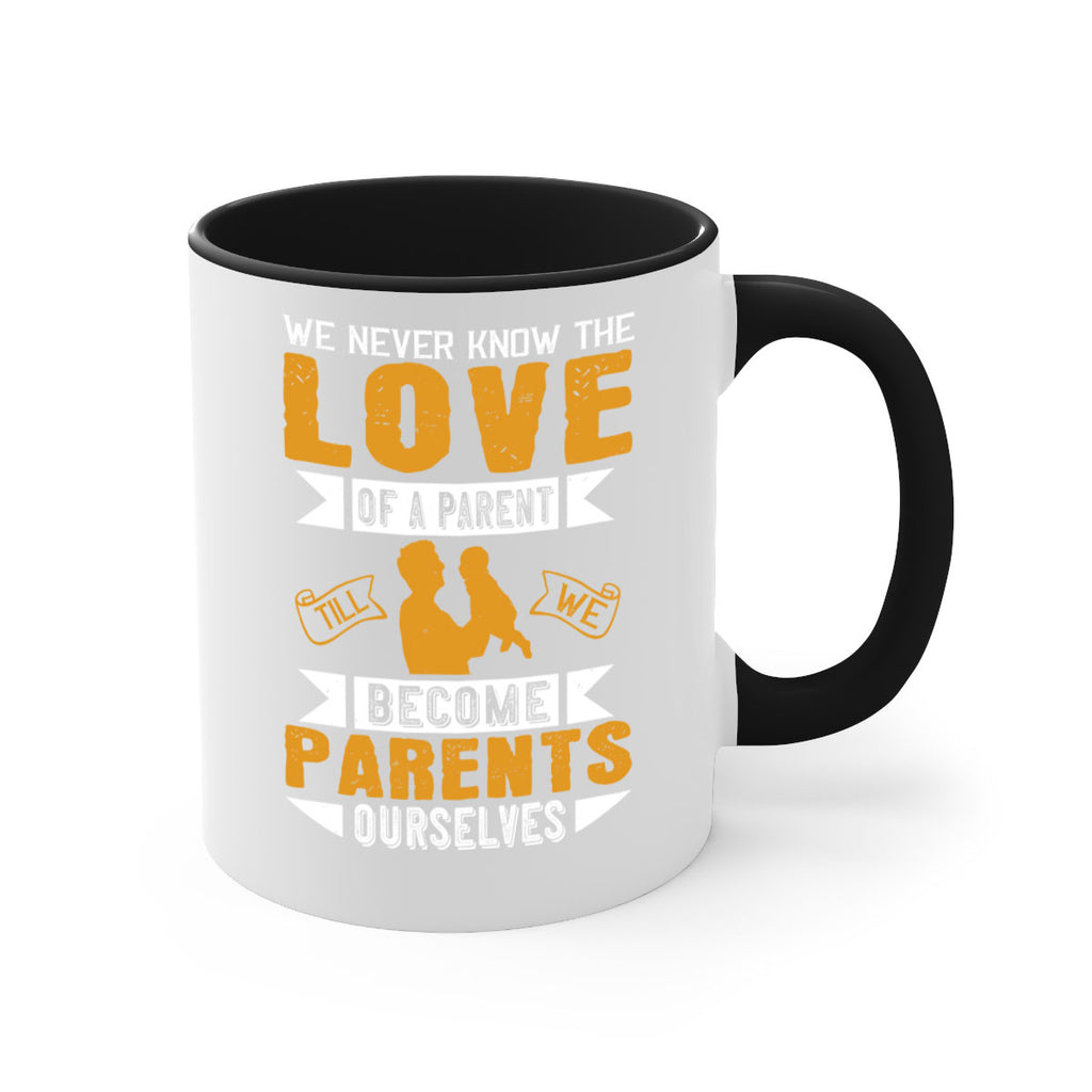 we never know the love of a parent till we become parents ourselves 149#- fathers day-Mug / Coffee Cup
