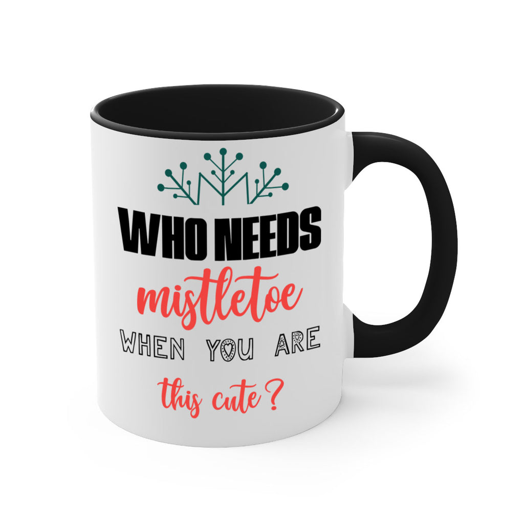 who needs mistletoe when you are this cute style 1234#- christmas-Mug / Coffee Cup