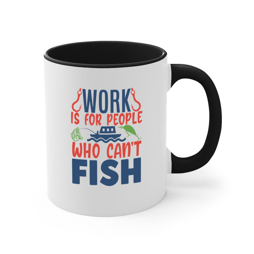 work is for people who cant fish 188#- fishing-Mug / Coffee Cup