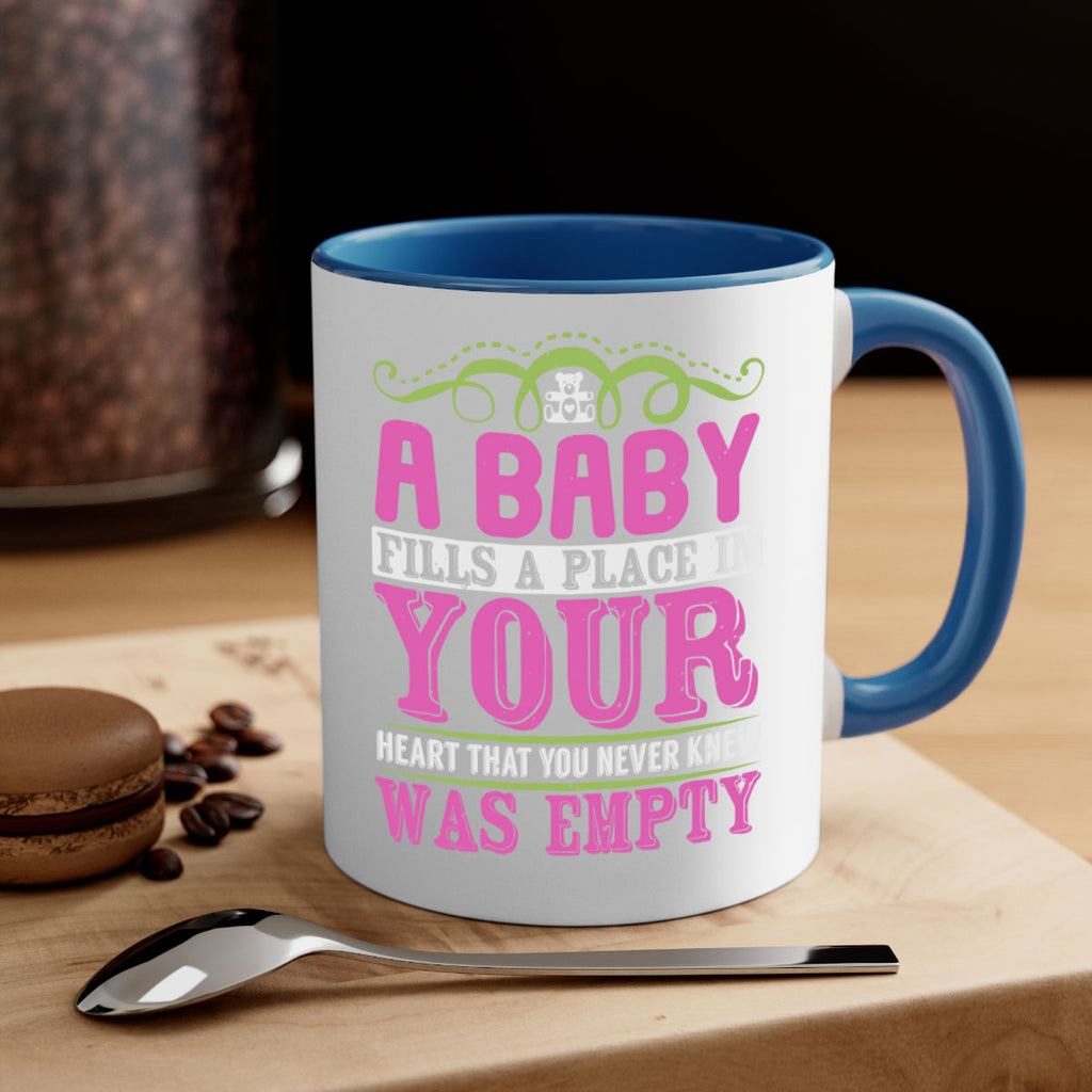 A baby fills A place in Your Heart that you never knew was empty Style 294#- baby2-Mug / Coffee Cup