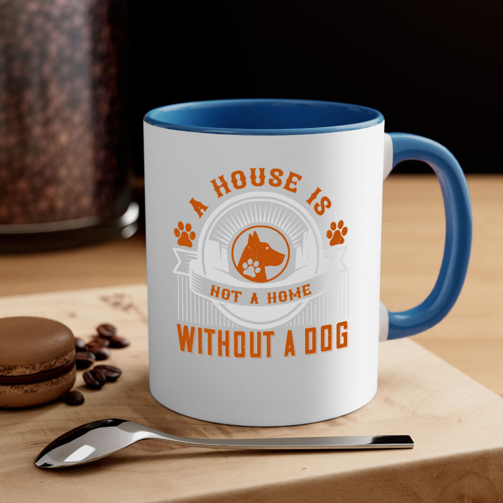 A house is not a home without a dog Style 220#- Dog-Mug / Coffee Cup