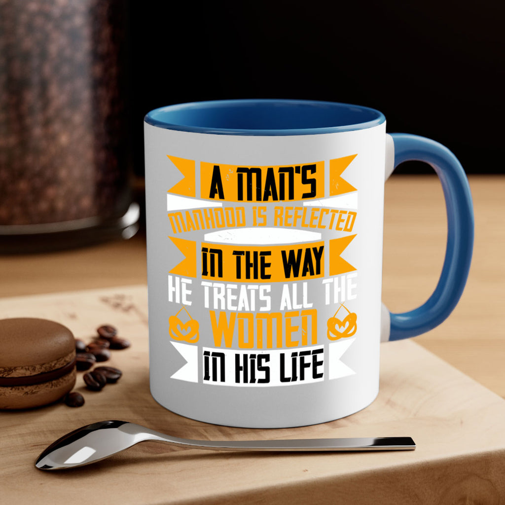 A mans manhood is reflected in the way he treats all the women in his life Style 93#- World Health-Mug / Coffee Cup