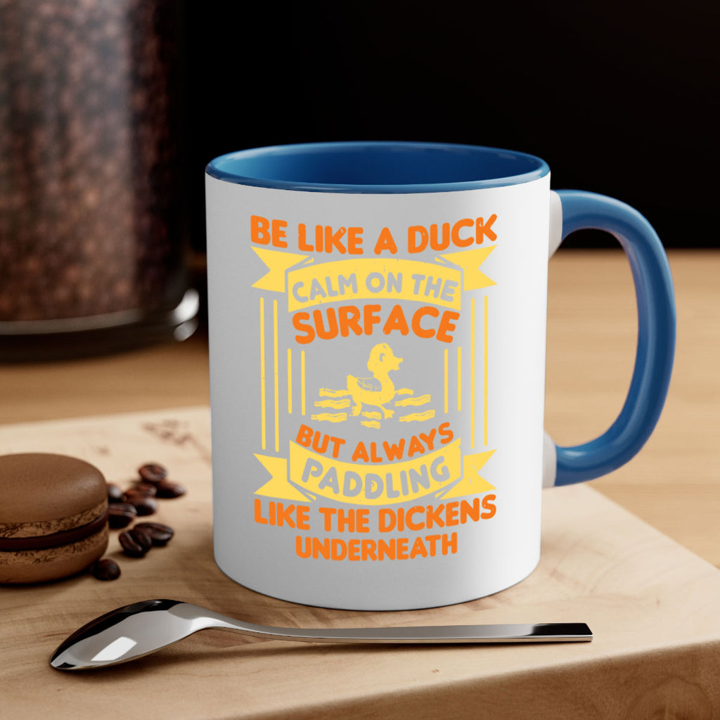 Be like a duck Style 17#- duck-Mug / Coffee Cup