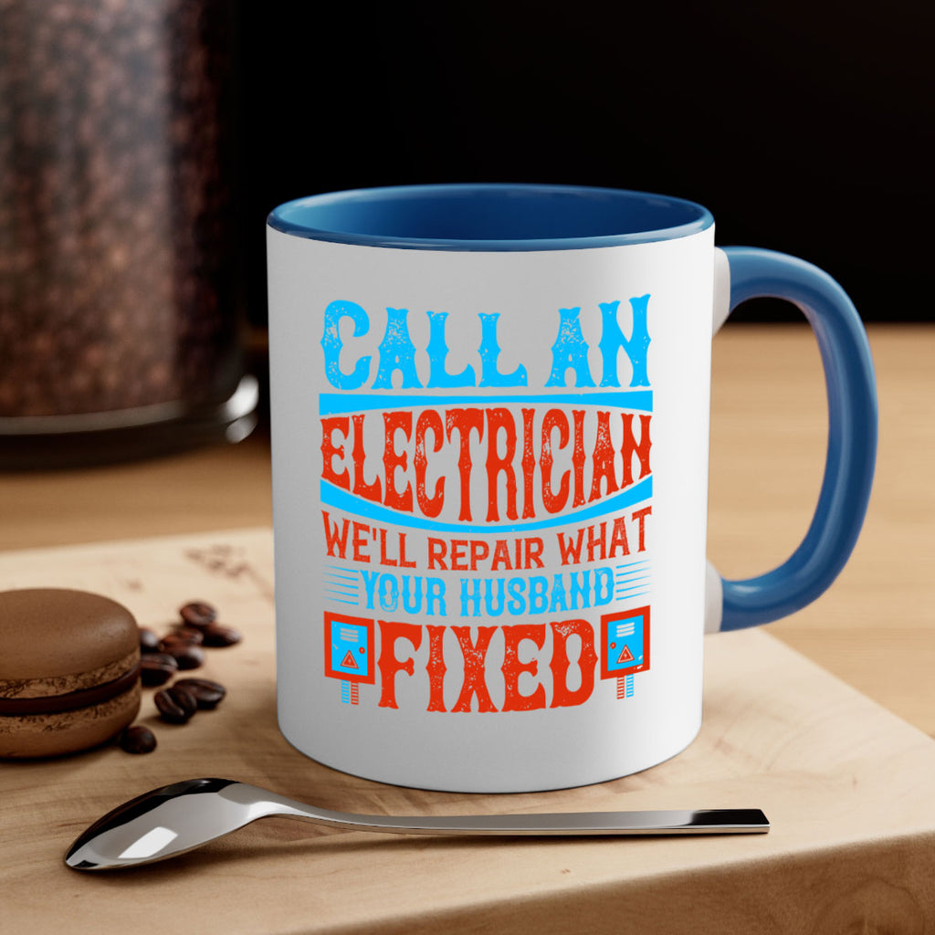 Call an electrician well repair what your husbend fixed Style 60#- electrician-Mug / Coffee Cup