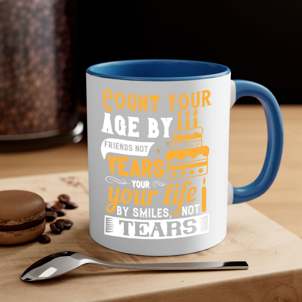 Count your age by friends not years your life by smiles not tears Style 92#- birthday-Mug / Coffee Cup