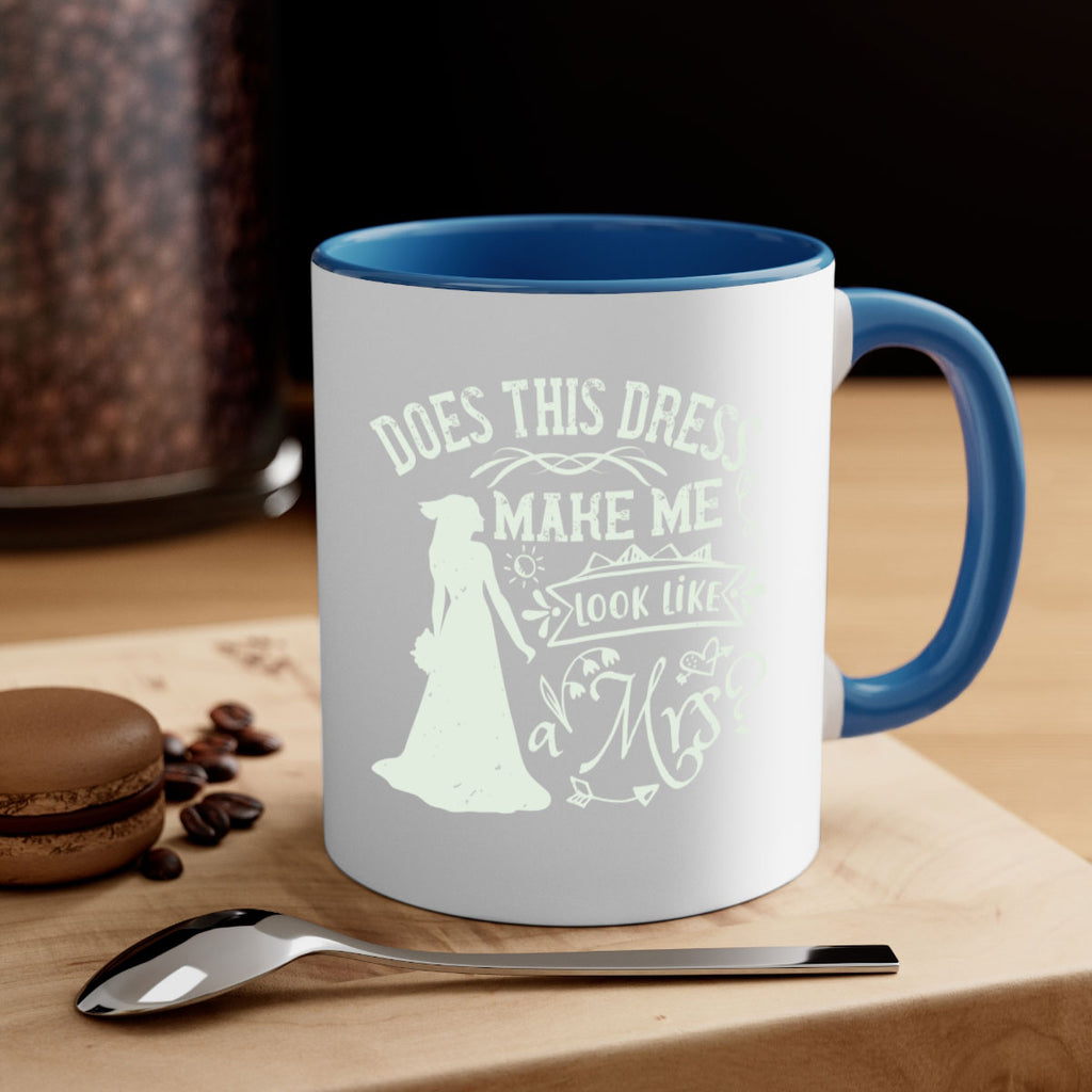 Does this dress make me look like a Mrs 74#- bride-Mug / Coffee Cup