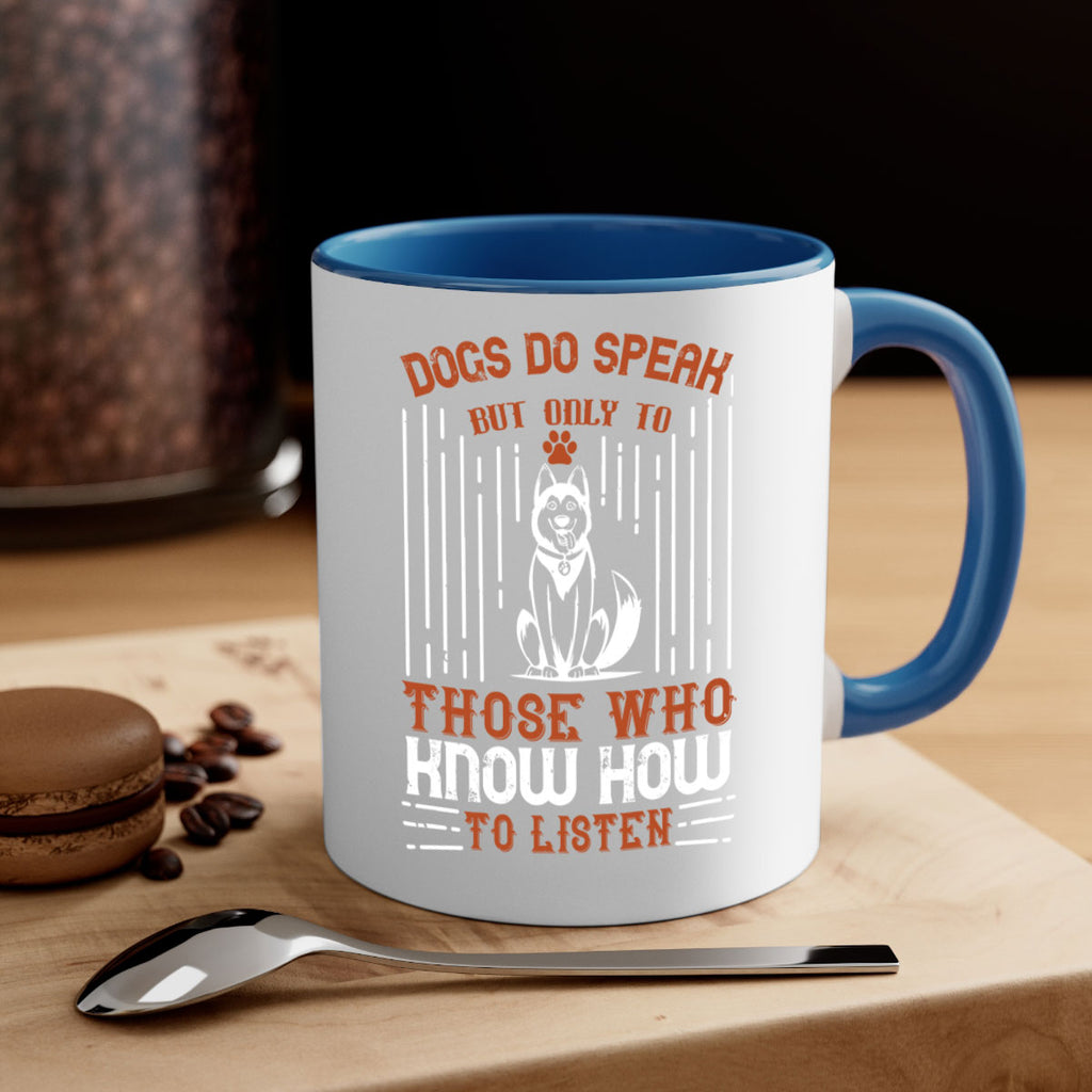 Dogs Do Speak But Only To Those Who Know How to Listen Style 213#- Dog-Mug / Coffee Cup