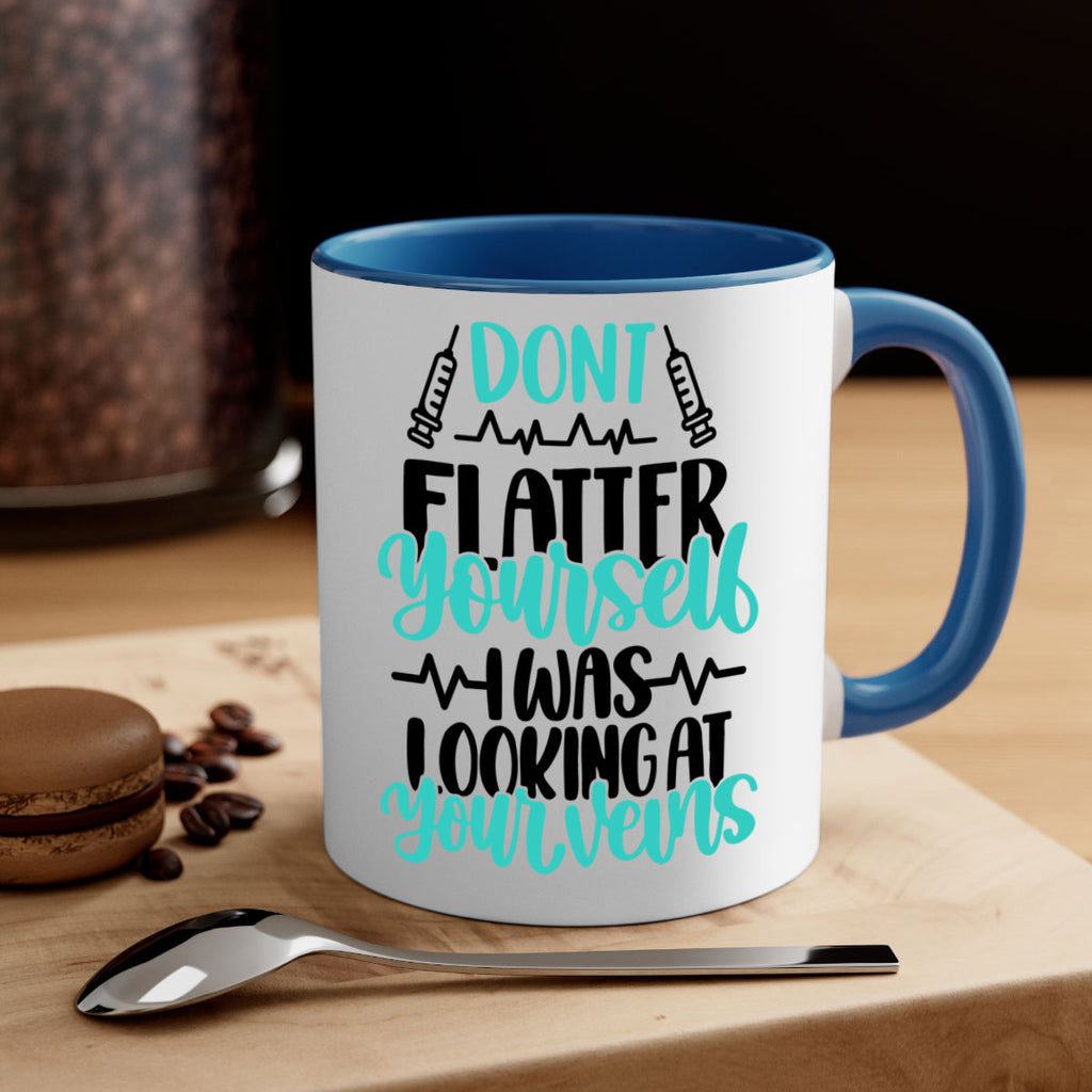 Dont Flatter Yourself I Was Looking At Your Veins Style Style 201#- nurse-Mug / Coffee Cup