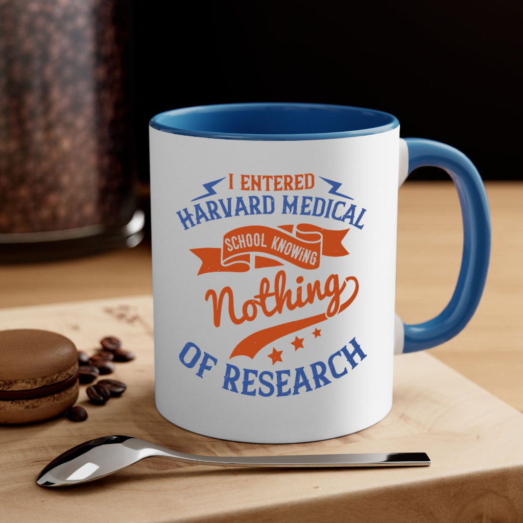 I entered Harvard Medical School knowing nothing of research Style 47#- medical-Mug / Coffee Cup