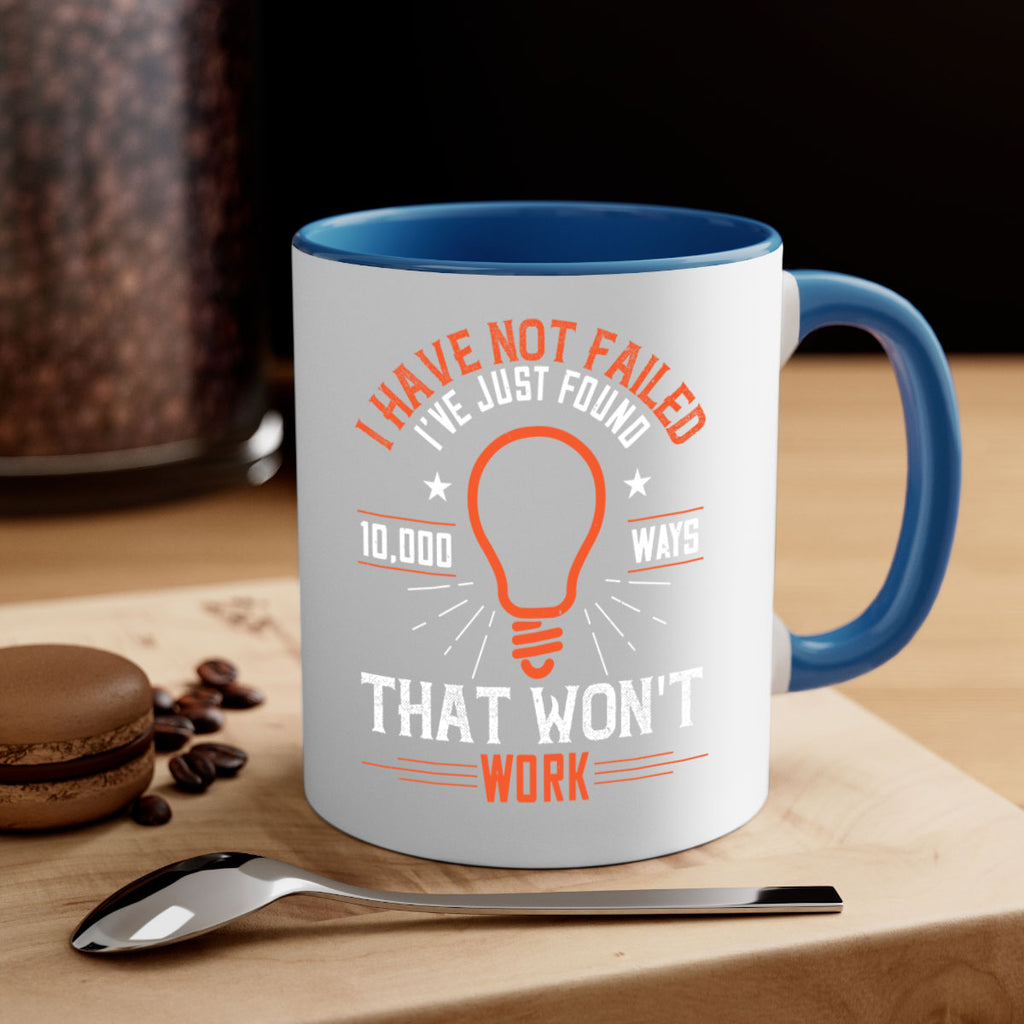 I have not failed Ive just found ways that wont work Style 38#- motivation-Mug / Coffee Cup