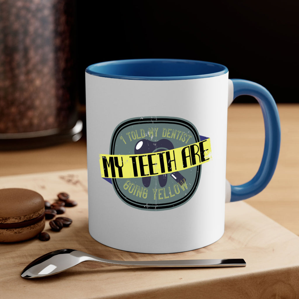 I told my dentist my teeth are going yellow Style 35#- dentist-Mug / Coffee Cup