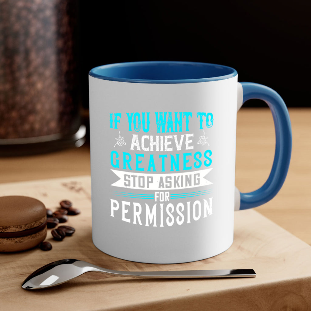 If you want to achieve greatness stop asking for permission Style 35#- motivation-Mug / Coffee Cup
