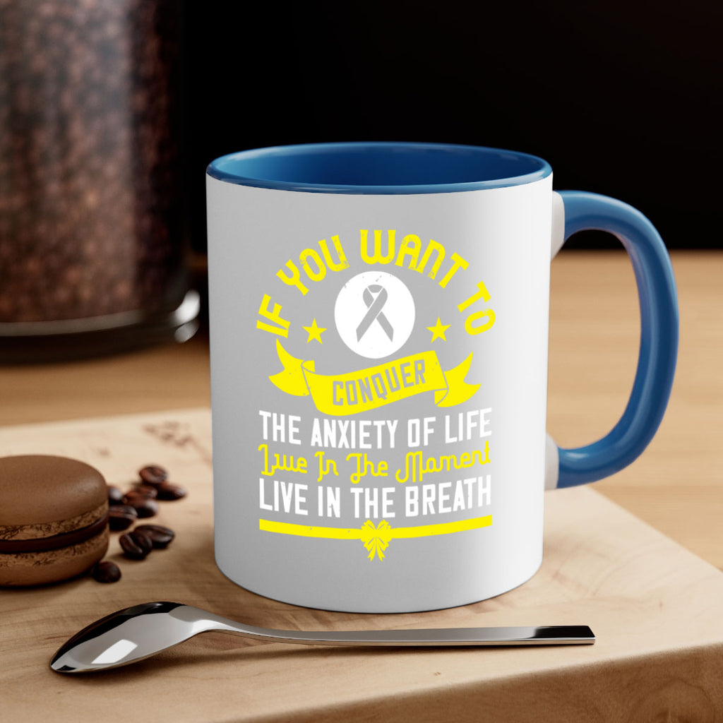 If you want to conquer the anxiety of life live in the moment live in the breath Style 41#- Self awareness-Mug / Coffee Cup