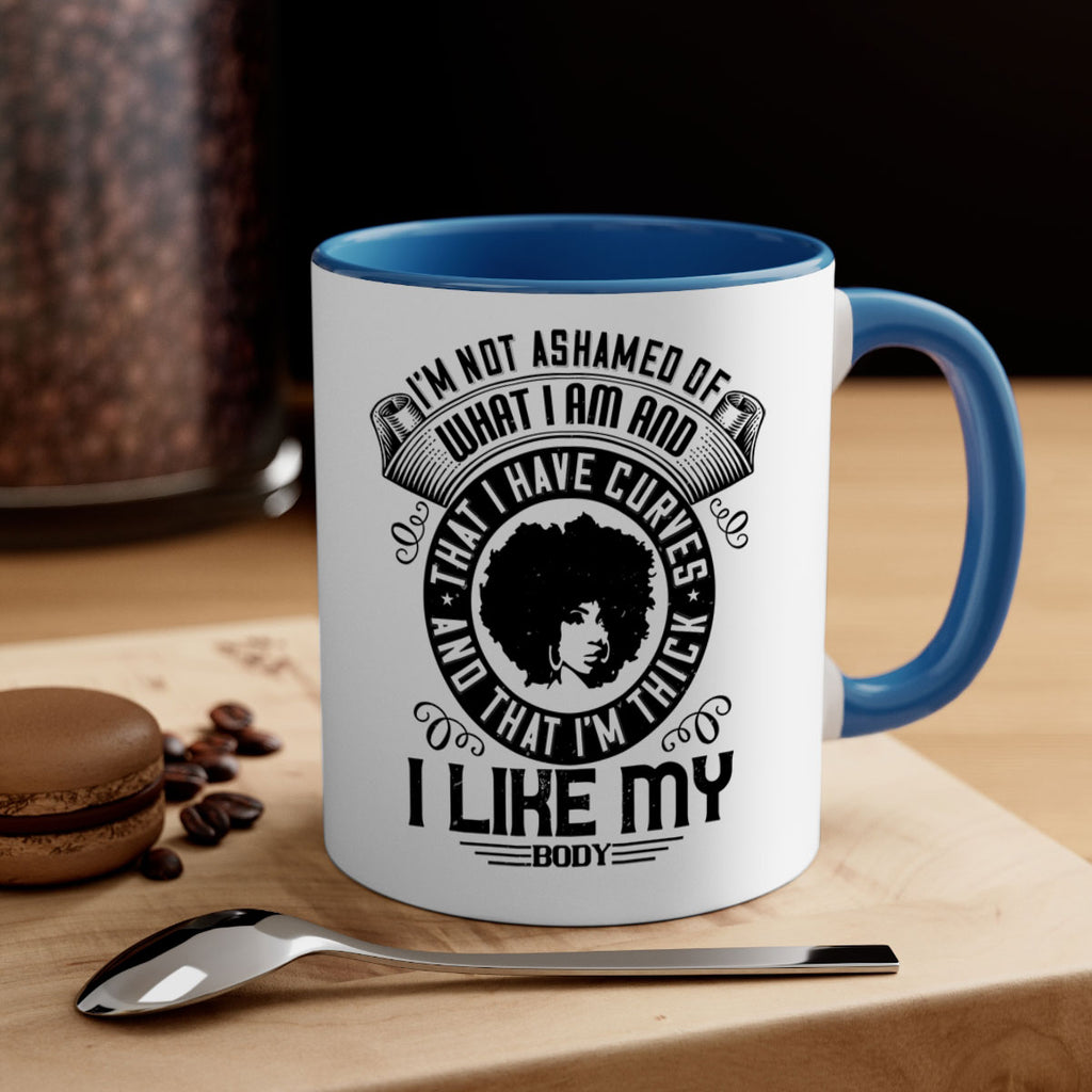 Im not ashamed of what I am and that I have curves and that Im thick I like my body Style 22#- Afro - Black-Mug / Coffee Cup