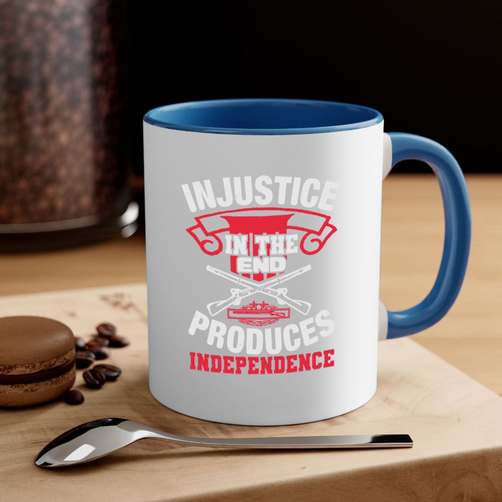 Injustice in the end produces independence Style 31#- 4th Of July-Mug / Coffee Cup