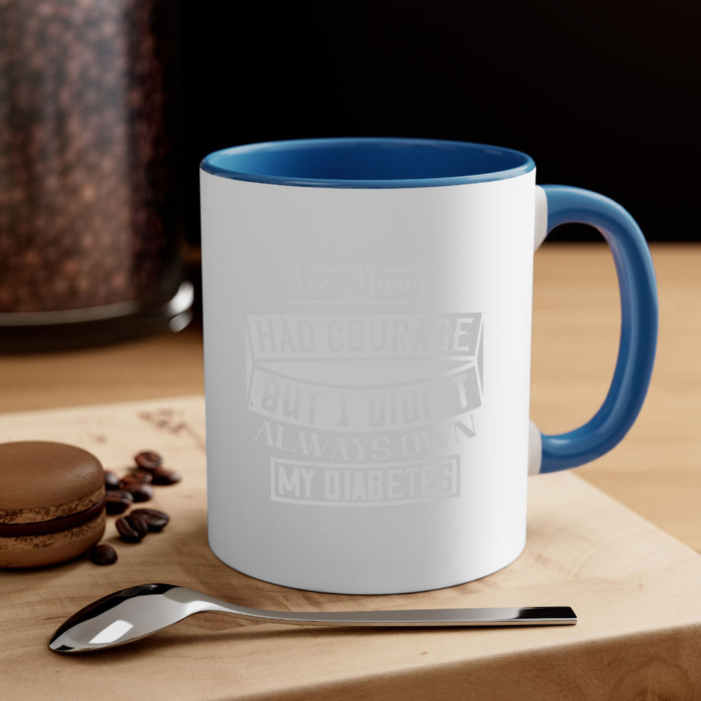 Ive always had courage But I didnt always own my diabetes Style 27#- diabetes-Mug / Coffee Cup