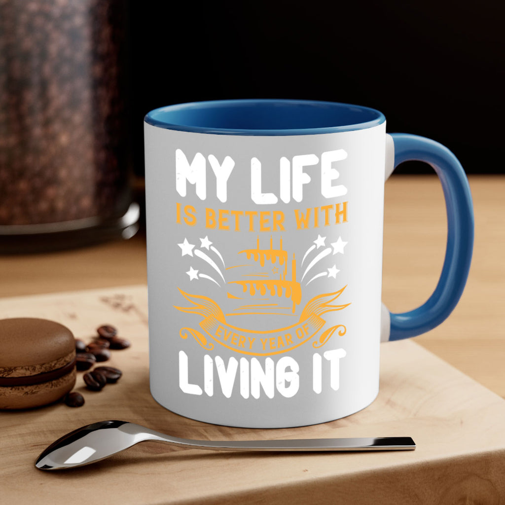 My life is better with every year of living it Style 57#- birthday-Mug / Coffee Cup