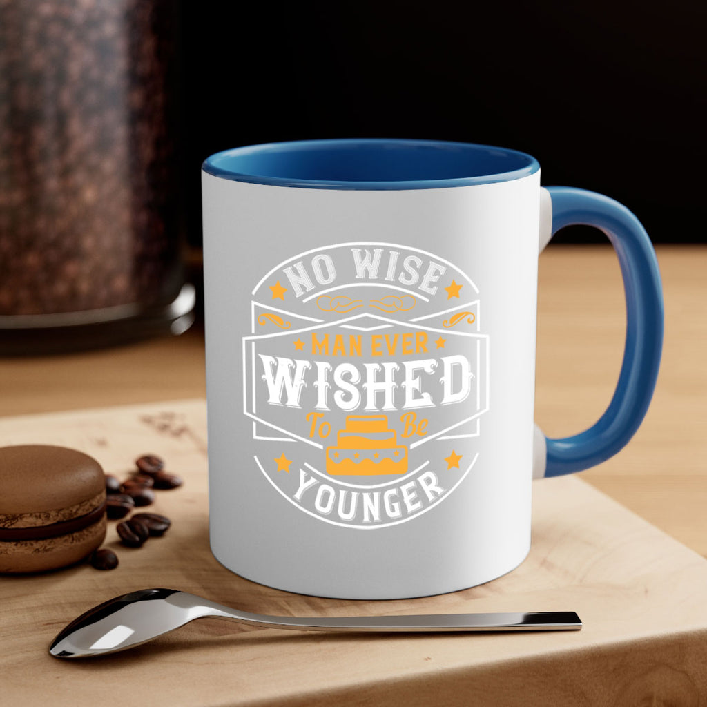 No wise man ever wished to be younger Style 40#- birthday-Mug / Coffee Cup