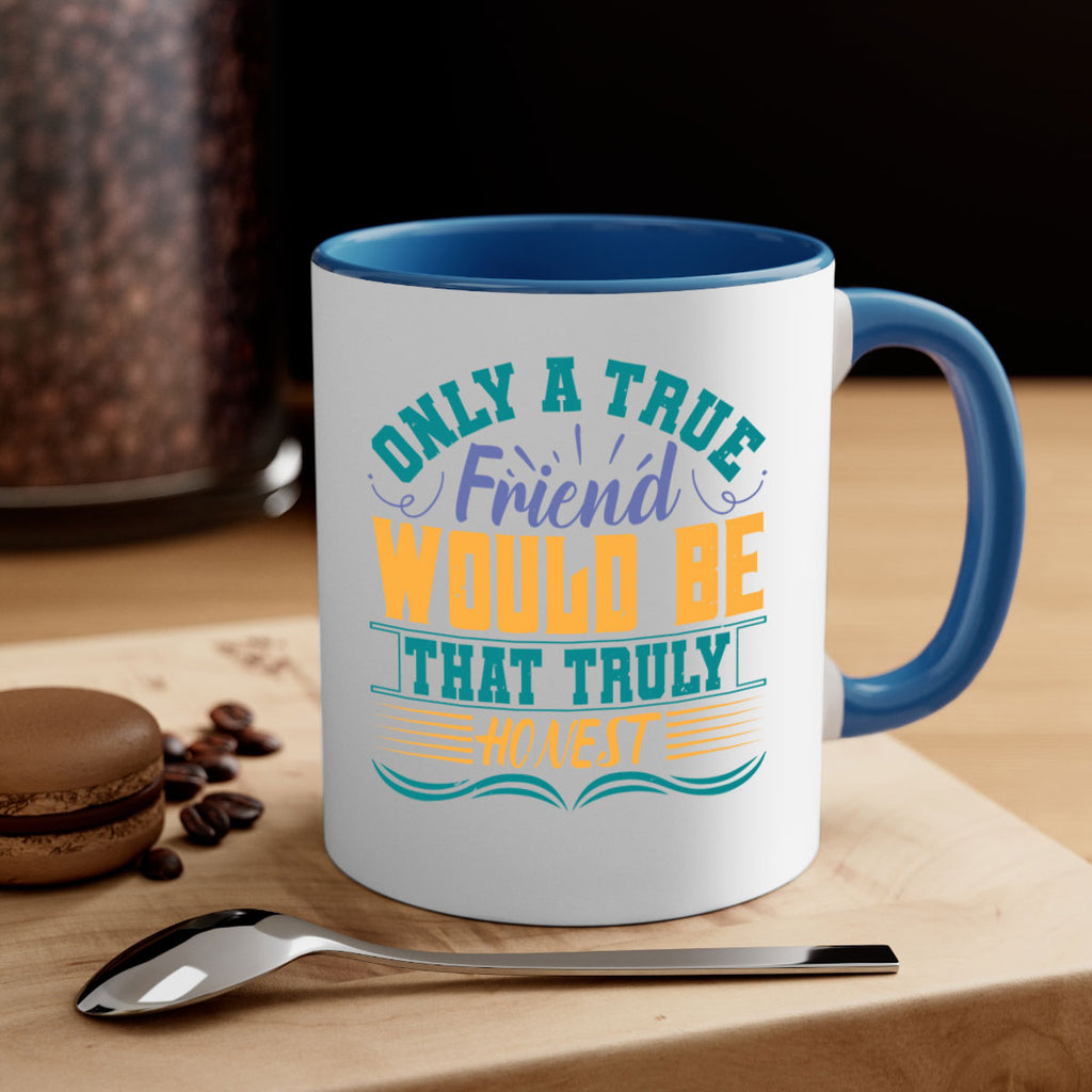 Only a true friend would be that truly honest Style 72#- best friend-Mug / Coffee Cup