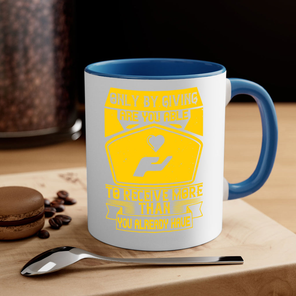 Only by giving are you able to receive more than you already have Style 38#-Volunteer-Mug / Coffee Cup