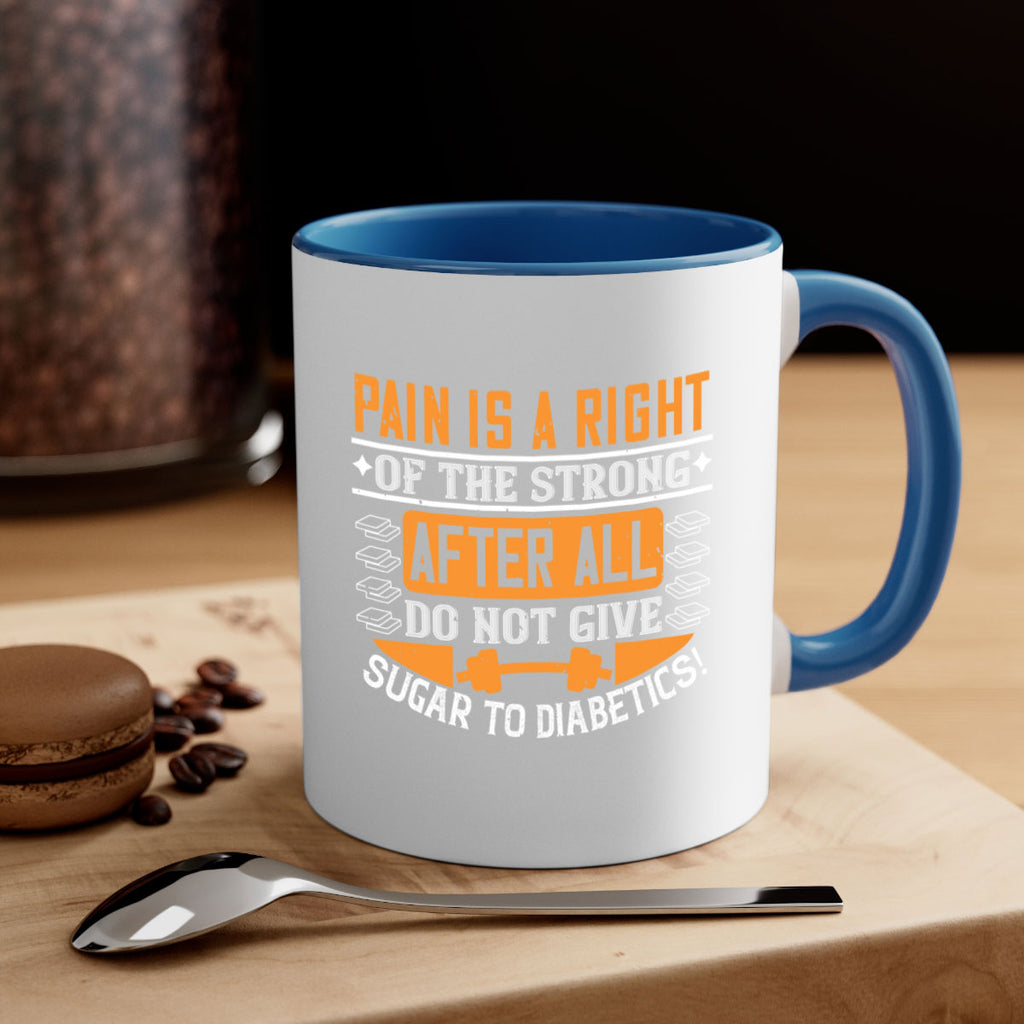 Pain is a right of the strong After all do not give sugar to diabetics Style 14#- diabetes-Mug / Coffee Cup
