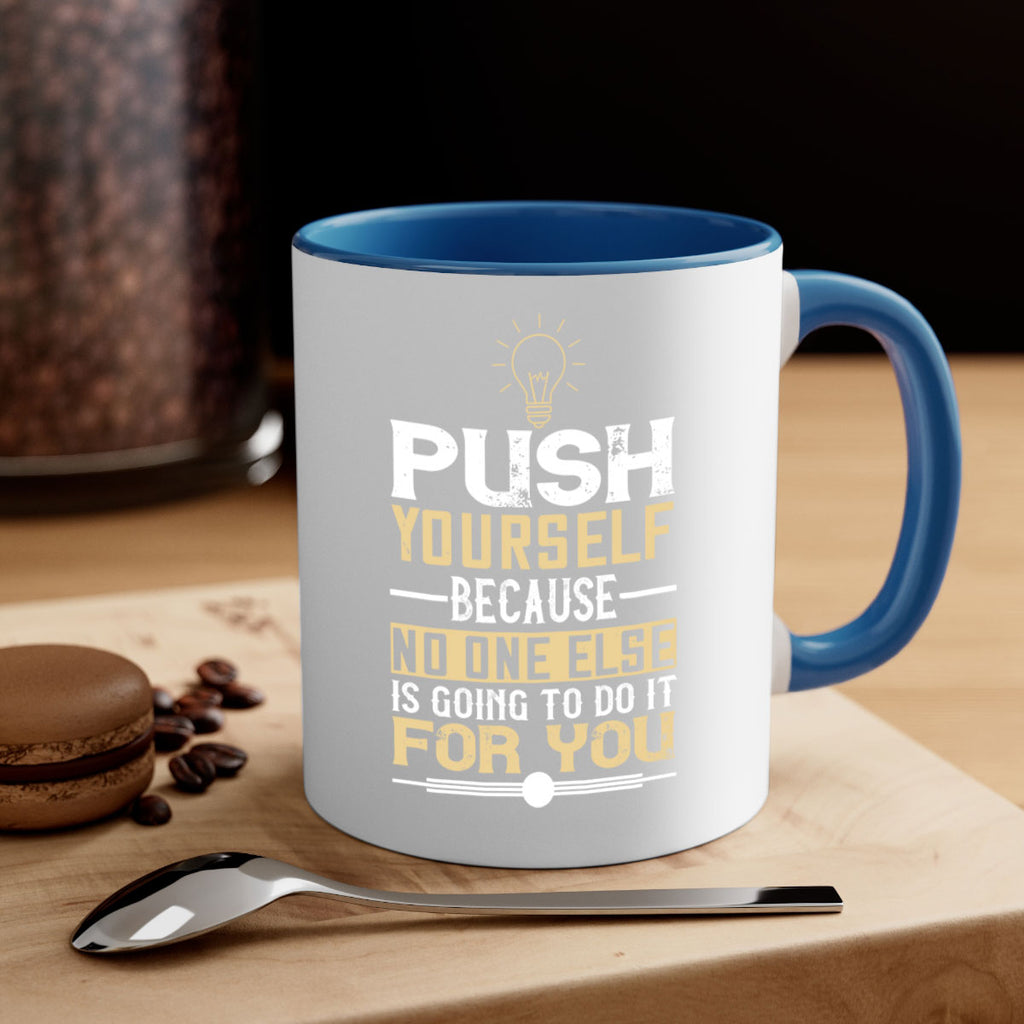 Push yourself because no one else is going to do it for you Style 26#- motivation-Mug / Coffee Cup