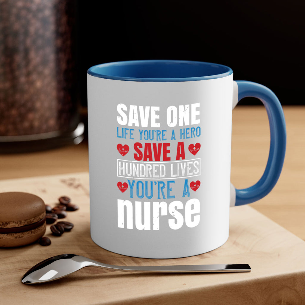 Save one life you’re a hero Save a hundred lives you’re a nurse Style 270#- nurse-Mug / Coffee Cup