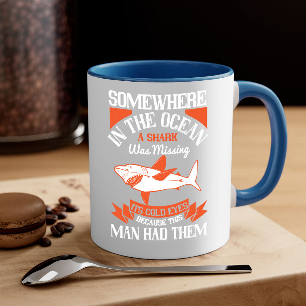 Somewhere in the ocean a shark was missing its cold eyes because this man had them Style 20#- Shark-Fish-Mug / Coffee Cup