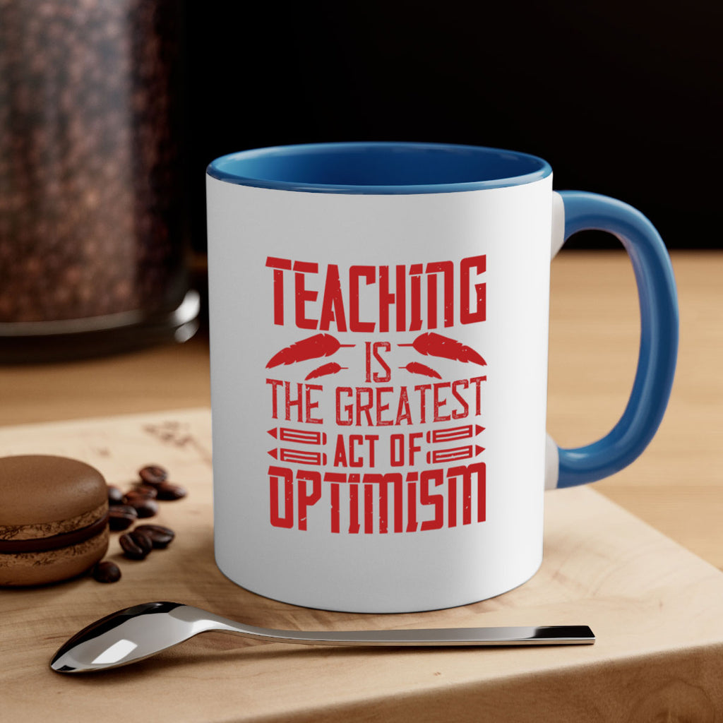 Teaching is the greatest act of optimism Style 8#- teacher-Mug / Coffee Cup