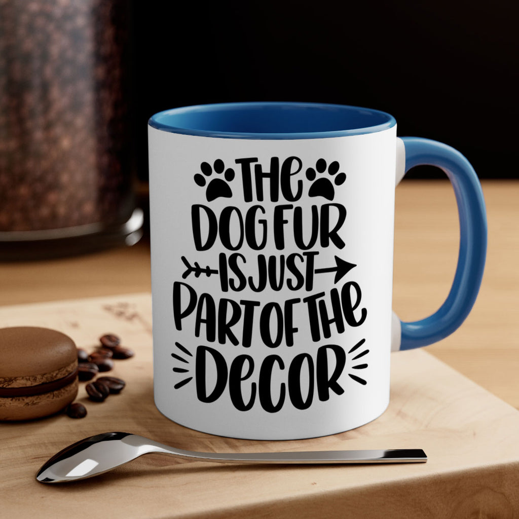The Dog Fur Is Just Part Of The Decor Style 8#- Dog-Mug / Coffee Cup