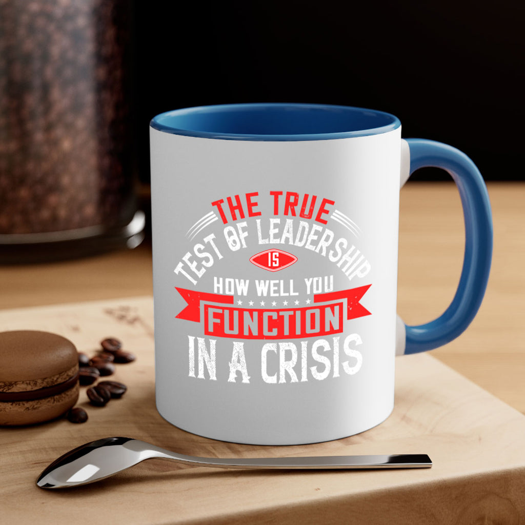 The True Test Of Leadership Is How Well You Function In A Crisis Style 15#- motivation-Mug / Coffee Cup