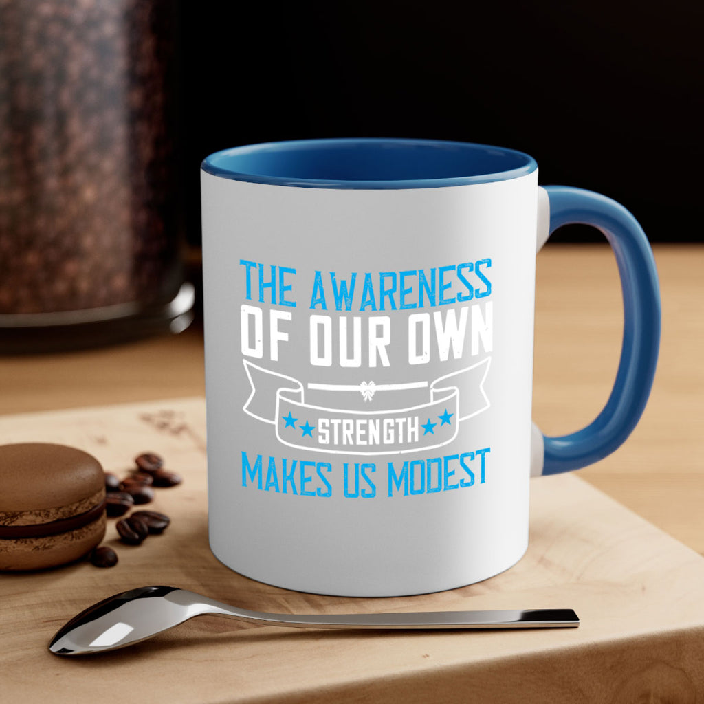 The awareness of our own strength makes us modest Style 27#- Self awareness-Mug / Coffee Cup