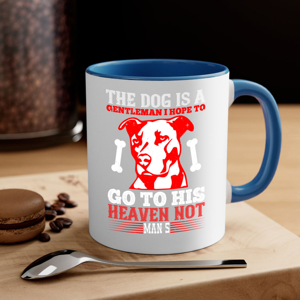 The dog is a gentleman I hope to go to his heaven not mans Style 160#- Dog-Mug / Coffee Cup